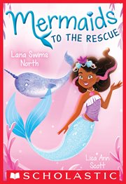 Lana Swims North : Mermaids to the Rescue cover image