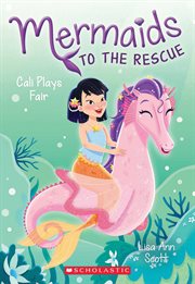 Cali Plays Fair : Mermaids to the Rescue cover image
