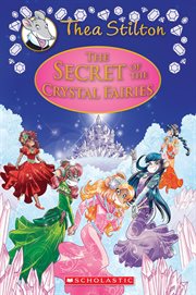 The Secret of the Crystal Fairies : Thea Stilton cover image