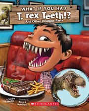 What If You Had T. Rex Teeth?: And Other Dinosaur Parts : And Other Dinosaur Parts cover image