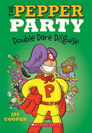 The Pepper Party Double Dare Disguise : Pepper Party cover image