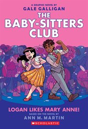 Logan Likes Mary Anne! : A Graphic Novel (The Baby. Sitters Club #8). Logan Likes Mary Anne!: A Graphic Novel (The Baby-Sitters Club #8) cover image