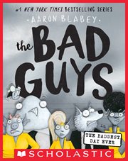 The Bad Guys in the Baddest Day Ever : Bad Guys cover image