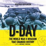 D-Day : the World War II invasion that changed history cover image