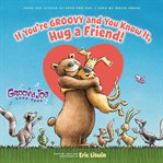 If you're groovy and you know it, hug a friend! cover image