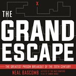 The grande escape. The Greatest Prison Breakout of the 20th Century cover image