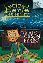 The End of Orson Eerie? A Branches Book : Eerie Elementary cover image