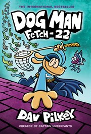 Dog Man: Fetch-22: From the Creator of Captain Underpants : Fetch cover image