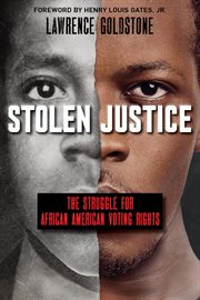Stolen Justice: The Struggle for African American Voting Rights : The Struggle for African American Voting Rights cover image