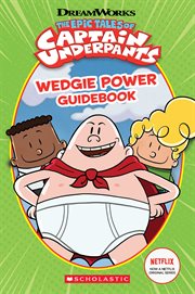 Wedgie Power Guidebook : The Epic Tales of Captain Underpants TV Series. Wedgie Power Guidebook cover image