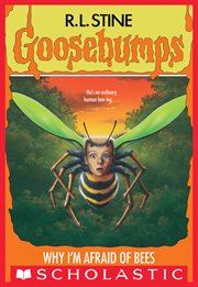 Why I'm Afraid of Bees : Goosebumps cover image