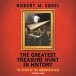 Monuments Men : Allied Heroes, Nazi Thieves and the Greatest Treasure Hunt in History cover image