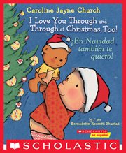 I Love You Through and Through at Christmas, Too! / ¡En Navidad también te quiero! (Bilingual) : Caroline Jayne Church cover image