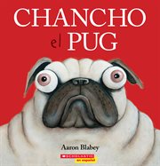 Chancho el pug (Pig the Pug) : Pig the Pug (Spanish) cover image