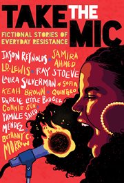 Take the Mic: Fictional Stories of Everyday Resistance : Fictional Stories of Everyday Resistance cover image