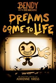 Dreams Come to Life : Bendy and the Ink Machine cover image