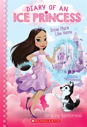 Snow Place Like Home : Diary of an Ice Princess cover image