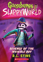 Revenge of the Invisible Boy : Goosebumps SlappyWorld cover image