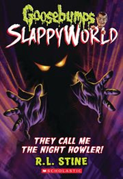 They Call Me the Night Howler! : Goosebumps SlappyWorld cover image