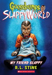 My Friend Slappy : Goosebumps SlappyWorld cover image