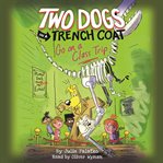 Two Dogs in a Trench Coat Go On a Class Trip : Two Dogs in a Trench Coat Series, Book 3 cover image