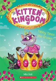 Tabby Takes the Crown : Kitten Kingdom cover image