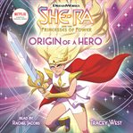 Origin of a hero : She-Ra Series, Book 1 cover image