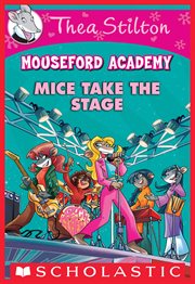 Mice Take the Stage : Thea Stilton Mouseford Academy cover image