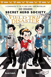 Field Trip Disaster : DC Comics: Secret Hero Society cover image