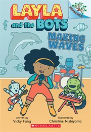 Making Waves : A Branches Book (Layla and the Bots #4). Making Waves cover image