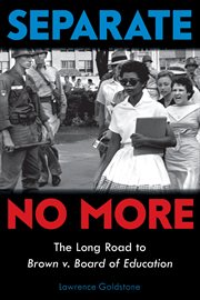 Separate No More: The Long Road to Brown v. Board of Education : The Long Road to Brown v. Board of Education cover image