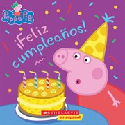 ¡Feliz cumpleaños! (Happy Birthday!) : Peppa Pig (Spanish) cover image