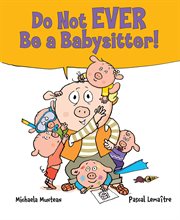 Do Not Ever Be a Babysitter! cover image