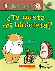 ¡Hola, Erizo! 1: ¿Te gusta mi bicicleta? (Do You Like My Bike?) : ¿Te gusta mi bicicleta? (Do You Like My Bike?) cover image