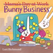 Bunny Business : Mama's Day at Work cover image