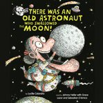 There was an old astronaut who swallowed the moon! cover image
