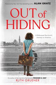 Out of Hiding: A Holocaust Survivor's Journey to America : A Holocaust Survivor's Journey to America cover image