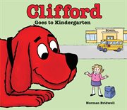 Clifford Goes to Kindergarten : Clifford the Big Red Dog cover image