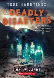 Deadly Disasters : True Hauntings cover image