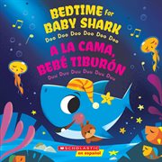 Bedtime for Baby Shark / A la cama, Bebé Tiburón (Bilingual) : Baby Shark cover image