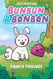 Fancy Friends: A Graphix Chapters Book (Bunbun & Bonbon #1) : A Graphix Chapters Book (Bunbun & Bonbon #1) cover image