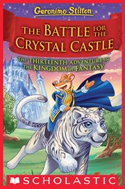 The Battle for Crystal Castle : Geronimo Stilton and the Kingdom of Fantasy cover image