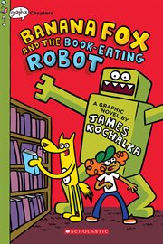 Banana Fox and the Book : Eating Robot. A Graphix Chapters Book (Banana Fox #2). Banana Fox and the Book-Eating Robot: A Graphix Chapters Book (Banana Fox #2) cover image