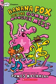 Banana Fox and the Gummy Monster Mess cover image