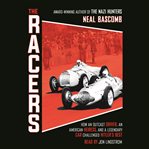 Racers: how an outcast driver, an american heiress, and a legendary car challenged hitler's best cover image