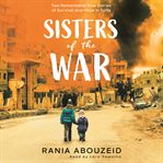 Sisters of the war: two remarkable true stories of survival and hope in syria cover image