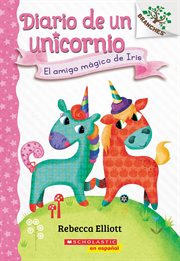 El amigo mágico de Iris (Bo's Magical New Friend) : Unicorn Diaries cover image