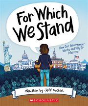 For Which We Stand: How Our Government Works and Why It Matters : How Our Government Works and Why It Matters cover image