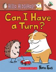 Can I Have a Turn? : An Acorn Book (Hello, Hedgehog! #5). Can I Have a Turn?: An Acorn Book (Hello, Hedgehog! #5) cover image
