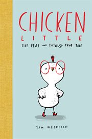 Chicken Little: The Real and Totally True Tale : The Real and Totally True Tale cover image